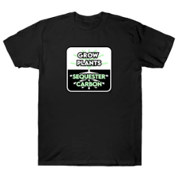 Grow Plants Sequester Carbon Shirt