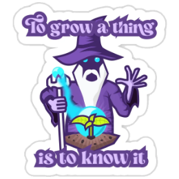 To Grow a Thing Is to Know It Sticker